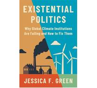 Existential Politics Why Global Climate Institutions Are Failing and How to Fix Them - Jessica F. Green - Princeton University Press - ebook (ePub) - Livre