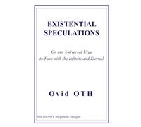 EXISTENTIAL SPECULATIONS: On our Compulsive Urge to Fuse with the Infinite and Eternal