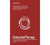 Existential Therapy: A Guided Workbook with Prompts for Self-Discovery, Finding Purpose, Building Meaningful Relationships, and Embracing Life’s Challenges