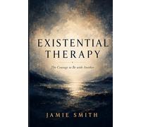 Existential Therapy: The Courage to Be with Another