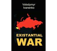 EXISTENTIAL WAR: The Nature of Russia's War on Ukraine & Ukraine's Victory Strategy