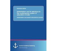 Existentialism And Its Relevance To The Contemporary System Of Education In India: Existentialism And Present Educational Scenario