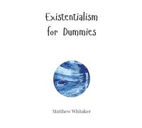 Existentialism for Dummies