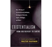 Existentialism from Dostoevsky to Sartre: Basic Writings of Existentialism by Kaufmann, Kierkegaard, Nietzsche, Jaspers, Heidegger, and Others