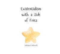 Existentialism with a Side of Fries