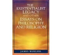 The Existentialist Legacy and Other Essays on Philosophy and Religion James Woelfel (Auteur)