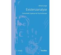Existenzanalyse: Existenzielle Zugänge der Psychotherapie