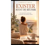 EXISTER AVANT DE REUSSIR: Se construire avant que le monde nous donne raison