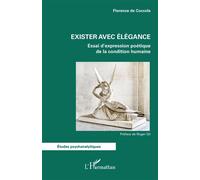 Exister avec élégance Essai d’expression poétique de la condition humaine - Florence De Coccola - L'harmattan - broché - Essai