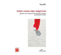 Exister comme sujet, malgré tout Approche socio-clinique du vécu de femmes chinoises se prostituant en France - Ting Chen - L'harmattan - broché - Essai