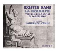Exister dans la fragilite - vers une philosophie de la resilience