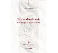 Exister dans la nuit : Philosophie et précarité Eric PRUNIER (Auteur)