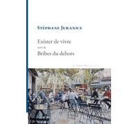 Exister de vivre suivi de Bribes du dehors: Préface d'Emmanuel Merle