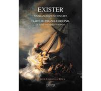 Exister - Naissance d'un conatus - Traité du Triangle originel Un voyage avec Spinoza et Rimbaud - Christian Roux - Verone Eds - broché - Essai