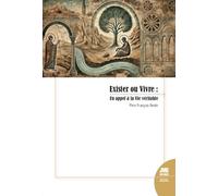 Exister ou Vivre - Un appel à la Vie véritable