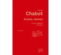 Exister, résister Ce qui dépend de nous - Pascal Chabot - Puf - broché - Essai
