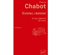 Exister, résister: Ce qui dépend de nous