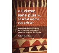 « Exister, sans plus », ce n’est même pas exister: Recherche ethnolinguistique sur la vision du monde et la notion de personne des Bemba