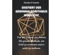 EXISTIERT DER GEWINNALGORITHMUS WIRKLICH?: Von der Theorie zur Praxis: Die genaue Methode, um Geld zu verdienen und es nicht zu verlieren