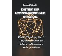 EXISTIERT DER GEWINNALGORITHMUS WIRKLICH?: Von der Theorie zur Praxis: Die genaue Methode, um Geld zu verdienen und es nicht zu verlieren