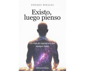 Existo, luego pienso: Un viaje de regreso a lo que siempre fuiste