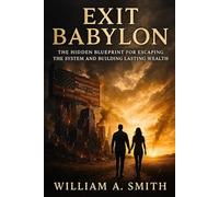 Exit Babylon: The Hidden Blueprint for Escaping the System and Building Lasting Wealth