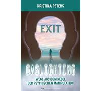 Exit Gaslighting: Wege aus dem Nebel der psychischen Manipulation (Color Edition)