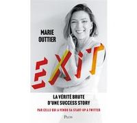 Exit - La vérité brute d'une success-story par celle qui a vendu sa start-up à Twitter Marie Outtier (Auteur)