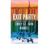 Exit Party the unforgettable, immersive new novel from the author of Station Eleven - Emily St. John Mandel - Picador - ebook (ePub) - Livre