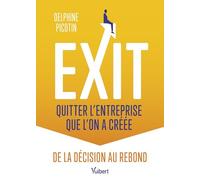 Exit : quitter l’entreprise que l’on a créée: De la décision au rebond