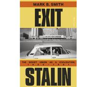 Exit Stalin The Soviet Union as a Civilization, 1953-1991 - Mark B. Smith - Penguin - ebook (ePub) - Livre
