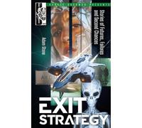 Exit Strategy: A Science Fiction Short Story Collection About Technology, Absurdity, and Making Life Tolerable