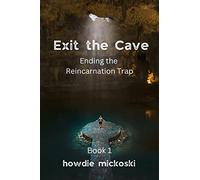 Exit the Cave: Ending the Reincarnation Trap, Book 1