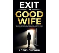EXIT the GOOD WIFE: SHE BROKE THE RULES, THE SILENCE AND THE CYCLE