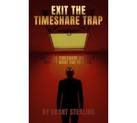 Exit the Timeshare Trap: What the timeshare industry doesn't want you to know.