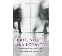 Exit Voice and Loyalty: Responses to Decline in Firms, Organizations, and States