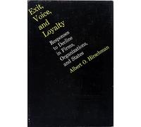 Exit, Voice and Loyalty: Responses to Decline in Firms, Organizations and States