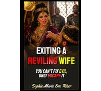 Exiting A Reviling Wife: You Can't Fix Evil, Only Escape It