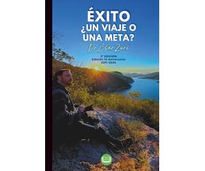 Éxito ¿Un Viaje o Una Meta? Edición Especial 15 Aniversario: Un libro para el incremento del desarrollo personal y profesional