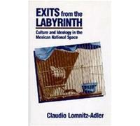 Exits from the Labyrinth Claudio Lomnitz-Adler (Auteur)