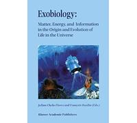 Exobiology: Matter, Energy, And Information In The Origin And Evolution Of Life In The Universe