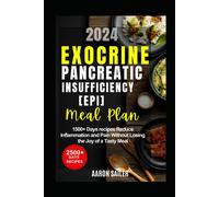 Exocrine Pancreatic Insufficiency(Epi) Diet Meal Plan: 1500+ Days Recipes Reduce Inflammation And Pain Without Losing The Joy Of A Tasty Meal