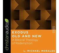 Exode Ancien et Nouveau : Une théologie biblique de la rédemption [Import]
