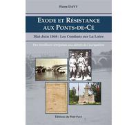 Exode et Résistance aux Ponts-de-Cé Mai-Juin 1940 : Les Combats sur la Loire - Pierre Davy - Du Petit Pave Eds - broché - Etude