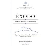 EXODO - LIBRO BLANCO LEONARDIANO: El patrón geométrico profundo que Leonardo da Vinci empleó en toda su creación