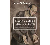 Éxodo y éxtasis en Ignacio de Loyola: Una aproximación a su Autobiografía