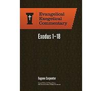 Exodus 1-18: Evangelical Exegetical Commentary