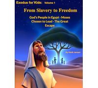 Exodus for Kids: From Slavery to Freedom: God’s People in Egypt · Moses Chosen to Lead · God’s Power and the Great Escape A Bible Story Collection for Children Ages 4-12