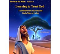 Exodus for Kids: Volume 2: Learning to Trust God & God’s Rules and God’s Presence: The Wilderness Journey and God’s Way of Living.