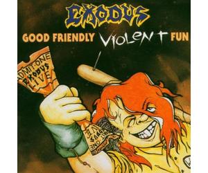Exodus - Good Friendly Violent Fun